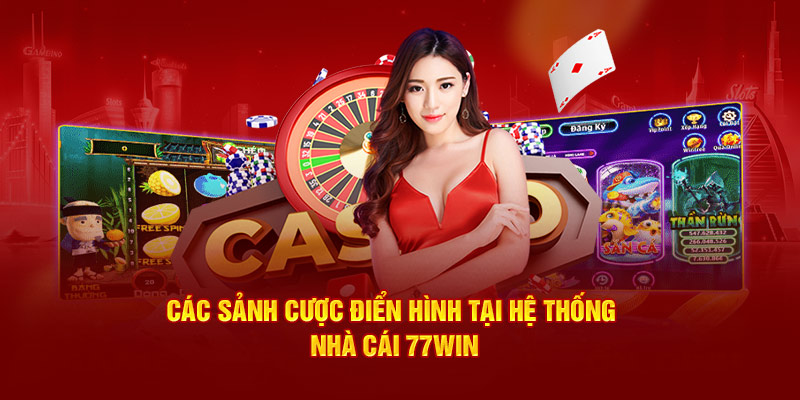 Các sảnh cược điển hình tại hệ thống nhà cái 77Win