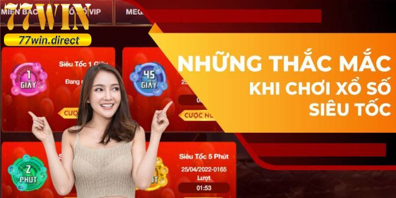 Một vài thắc mắc liên quan đến XS siêu tốc tại nhà cái 77Win 