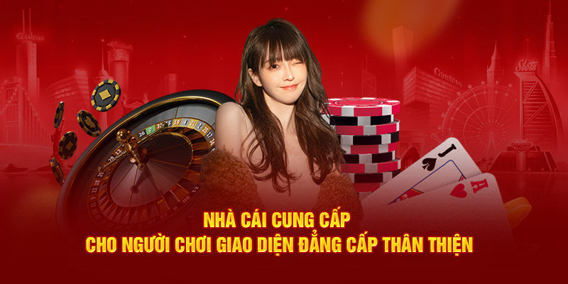 Nhà cái cung cấp cho người chơi giao diện đẳng cấp thân thiện