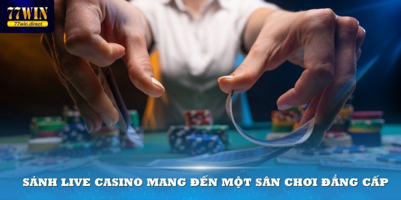 Sảnh Live Casino mang đến một sân chơi đẳng cấp cho thành viên đam mê cá cược