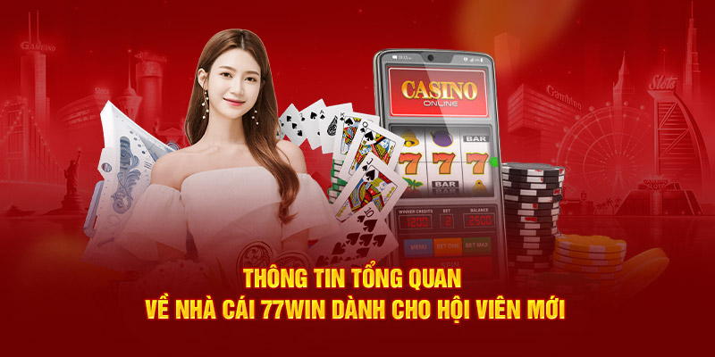 Giới thiệu tổng quan thông tin về nhà cái 77Win dành cho hội viên mới